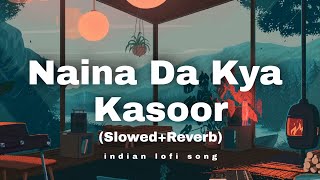 Naina Da Kya Kasoor  SlowedReverb Lofi Song  indian lofi song [upl. by Notfilc]