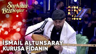 Kurusa Fidanın  İsmail Altunsaray  Şarkılar Bizi Söyler  Performans [upl. by Ayikan]