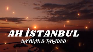 Taladro amp Bayhan  Ah İstanbul mix [upl. by Yllime415]