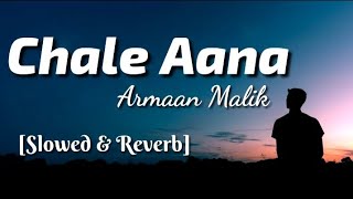 Chale Aana  Arman Malik Slowed amp Reverb  Lyrics Video  TheLyricsVibes [upl. by Huberto]