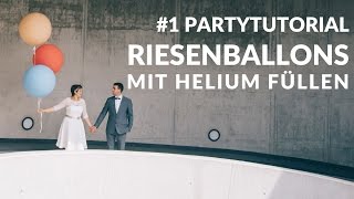 1 PARTYTUTORIAL Riesenballon mit Helium befüllen [upl. by Cicily699]