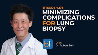 Minimizing Complications for Lung Biopsies w Dr Robert Suh  BackTable Podcast Ep 278 [upl. by Alhahs]