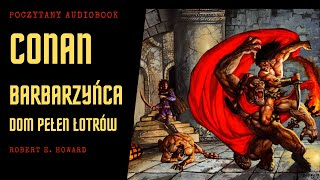 CONAN BARBARZYŃCA  Dom pełen łotrów  Robert E Howard [upl. by Ellissa]