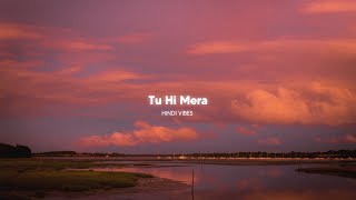 Tu Hi Mera  Slowed  Reverb [upl. by Silenay]