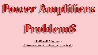 Power AmplifiersClass B Power Amplifier Class A power Amplifier Analog Electronics Donald Neamen [upl. by Ashil]