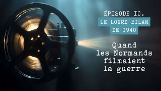 Quand les Normands filmaient la guerre  Épisode 10  le lourd bilan de 1940 [upl. by Frederique587]