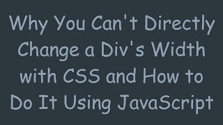 Why You Cant Directly Change a Divs Width with CSS and How to Do It Using JavaScript [upl. by Akiraa]