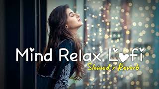 💘MIND RELAX LOFI MASHUP SLOWEDREVERBED  MIND FRESH LOFI SONG  LOFI SONGS 2 [upl. by Aramaj576]