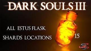 Dark Souls 3  All Estus Flask Shard Locations  Ultimate Estus Achievement [upl. by Cannell233]