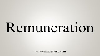 How To Say Remuneration [upl. by Ileray169]