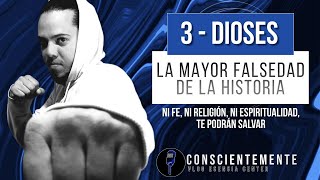 3  Dioses la mayor falsedad de la historia  VLOG CONSCIENTEMENTE [upl. by Venu11]