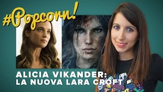 ALICIA VIKANDER La nuova LARA CROFT Popcorn [upl. by Peggir851]