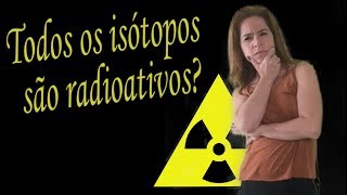 Radioatividade parte 1 Todos os isótopos são radioativos Isótopos estáveis e instáveis [upl. by Rats]