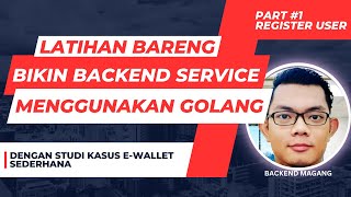 Membuat Backend Service Menggunakan Golang  Studi Kasus Simple EWallet Part1 [upl. by Aicylla966]