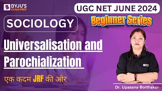 UGC NET JUNE 2024  Sociology  Universalisation and Parochialization  Dr Upasana Mam [upl. by Hanid]