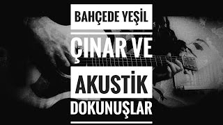 Bahçede Yeşil Çınar ve Akustik Dokunuşlar [upl. by Marelda930]