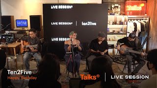 Talks  Live Session Ten2Five  Happy Birthday [upl. by Eustashe164]