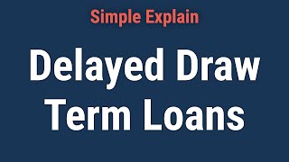 What Is a Delayed Draw Term Loan [upl. by Puklich]