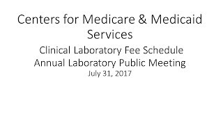 2017 Jul 31st Clinical Lab Fee Schedule Annual Laboratory Public Meeting Afternoon Session [upl. by Artimed884]