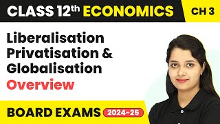 Liberalisation Privatisation and Globalisation  Class 12 Indian Economic Development 202425 [upl. by Juliana]