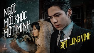 ĐẠT LONG VINH  NGỐC MỚI KHÓC MỘT MÌNH  OFFICIAL MUSIC VIDEO [upl. by Hitchcock]