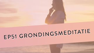 EP 51 – Grondingsmeditatie  Sta Steviger In Je Schoenen  Geleide Meditatie [upl. by Nekcarb]