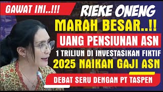 🔴MANTAP RIEKE ONENG‼️NAIKAN GAJI ASN amp PESANGON PENSIUNAN MARAH BESAR PT TASPEN INVESTASIKAN FIKTIF [upl. by Karilynn806]