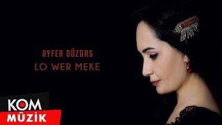 Ayfer Düzdaş  Lo Wer Meke Official Audio © Kom Müzik [upl. by Opalina]