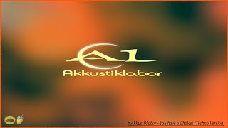 Akkustiklabor  You have a Choice Techno Version [upl. by Annabela420]