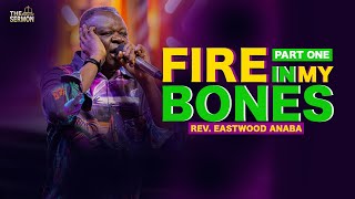 FIRE IN MY BONES  PART ONE  REV EASTWOOD ANABA [upl. by Senaj592]