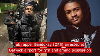 uk rapper Bandokay OFB arrested at Gatwick Airport for gn and ammo possession fyp ukdrill [upl. by Ahsiret]