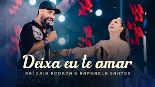 Raí Saia Rodada amp Raphaela Santos  Deixa Eu Te Amar Clipe Oficial [upl. by Simson897]