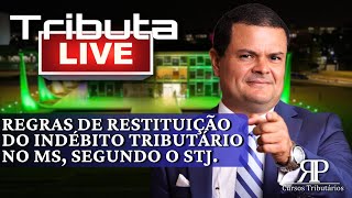 Regras de restituição do indébito tributário no MS segundo o STJ [upl. by Nedrob]