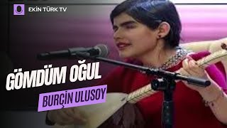 BURÇİN ULUSOY  GÖMDÜM OĞUL [upl. by Drucill]