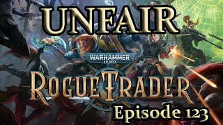 An Unfair Rogue Trader Adventure  Episode 123 [upl. by Laundes]