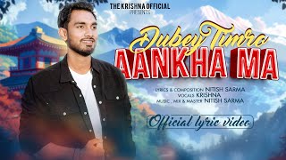 Krishna  Dubey Timro Aankha Ma l Nitish Sarma Official Lyrical Video [upl. by Janice]