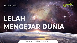 Ceramah Umum Lelah Mengejar Dunia  Ustadz Dr Firanda Andirja MA [upl. by Marsiella]