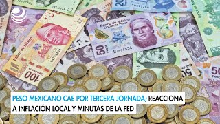 Peso mexicano cae por tercera jornada reacciona a inflación local y minutas de la Fed [upl. by Attayek]