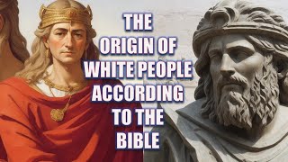 The Origin of Europeans According to the Bible  Exploring Biblical Genealogies [upl. by Lonna]