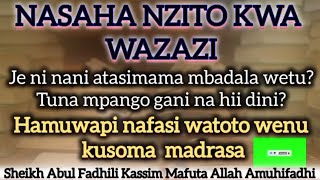 NASAHA NZITO KWA WAZAZI NI NANI ATAISOMA DINI Sheikh Abul Fadhili Kassim Mafuta Allah Amuhifadhi [upl. by Astera]