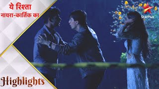 ये रिश्ता नायराकार्तिक का  Naksh saves Kirti from goons [upl. by Edana]