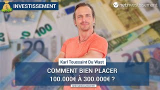 Comment bien placer 100 000 à 300 000€   Netinvestissement [upl. by Nwahsir]