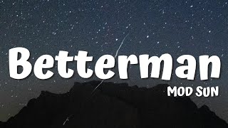 Betterman  MOD SUN Lyrics ♪ [upl. by Oilegor313]