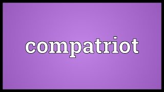 Compatriot Meaning [upl. by Nolyak]