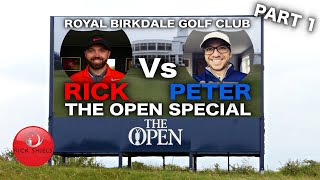 RICK Vs PETE  THE OPEN SPECIAL ROYAL BIRKDALE PART 1 [upl. by Nebur]