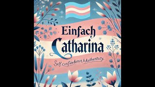 EINFACH CATHARINA  That´s is my Transition [upl. by Nierman]