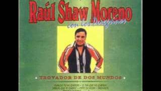 RAÙL SHAW MORENO  SABRAS QUE TE QUIERO [upl. by Sweet]