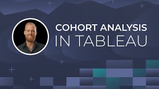 Cohort Analysis in Tableau with Kirill Eremenko [upl. by Stelmach]