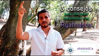 Tres consejos para una gran ceremonia con Ayahuasca [upl. by Isborne382]