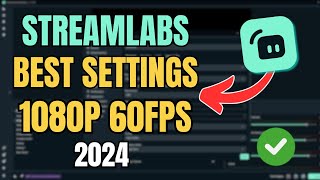 Streamlabs BEST Settings for Streaming 1080p 60fps 2024 [upl. by Corina]